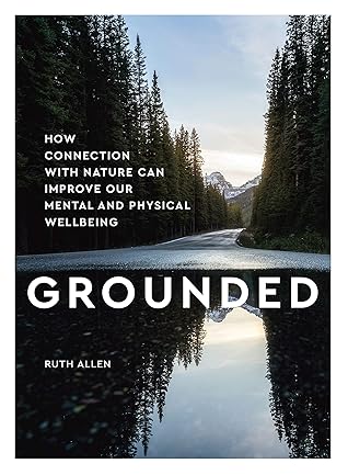 Grounded: How Connection With Nature Can Improve Our Mental and Physical Wellbeing