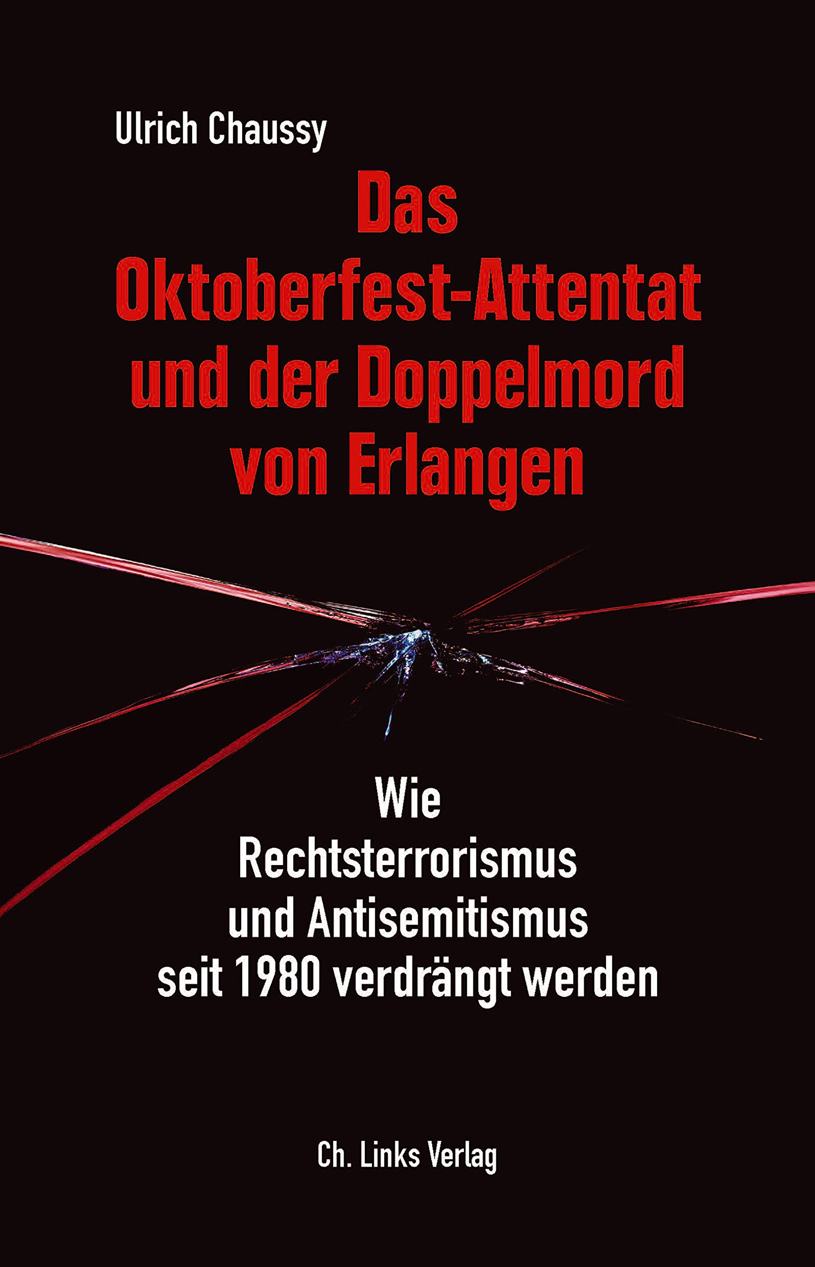 Das Oktoberfest-Attentat und der Doppelmord von Erlangen: Wie Rechtsterrorismus und Antisemitismus seit 1980 verdrängt werden (German Edition)