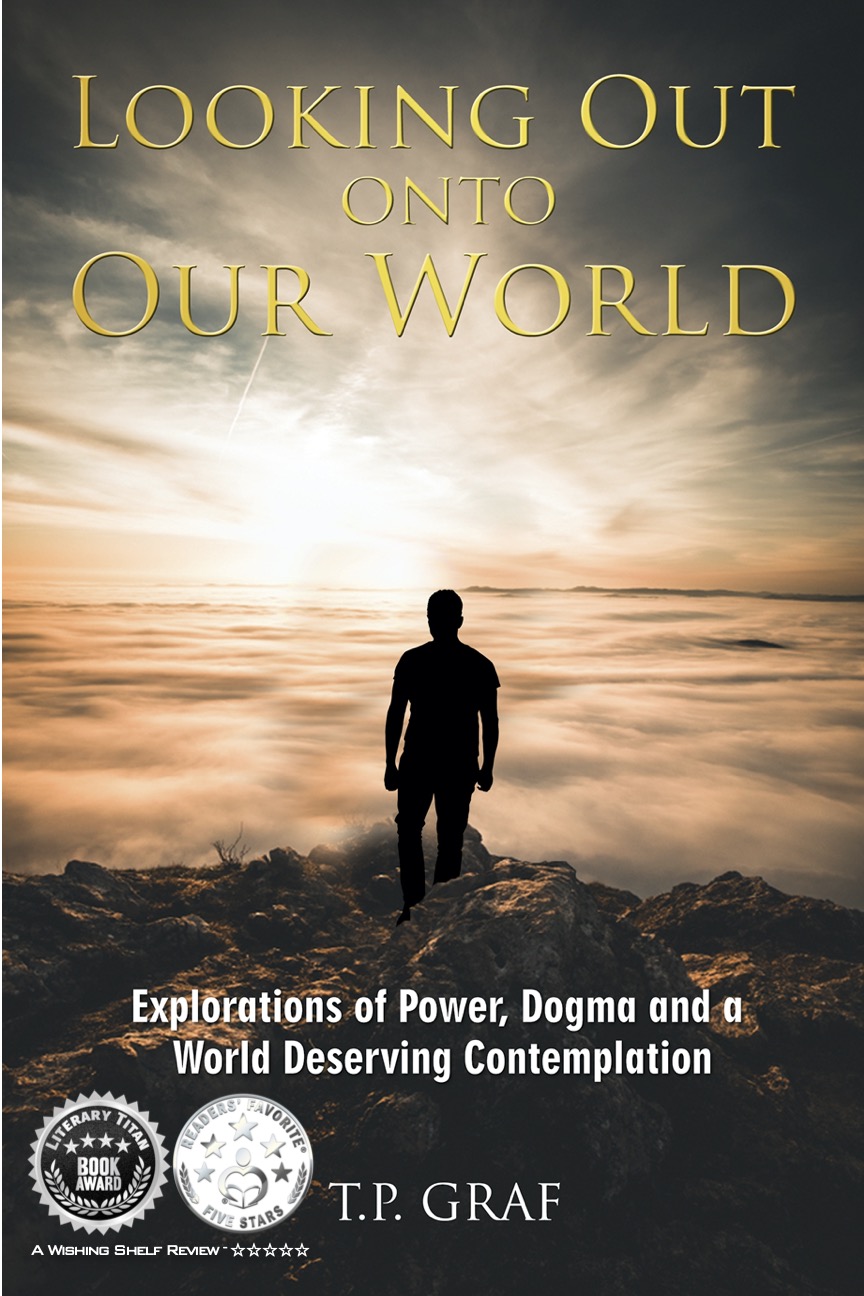 Looking Out onto Our World: Explorations of Power, Dogma and a World Deserving Contemplation