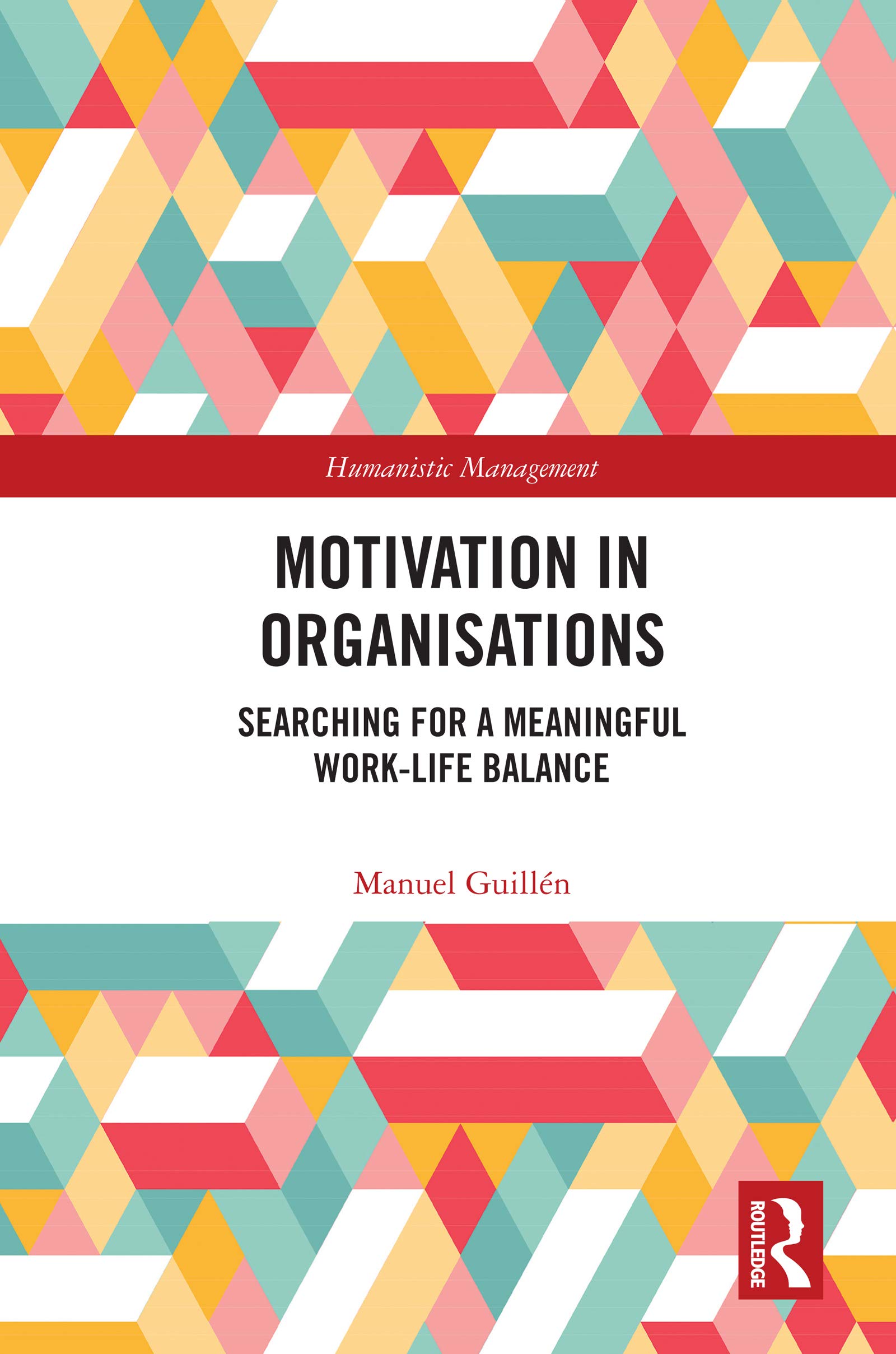 Motivation in Organisations: Searching for a Meaningful Work-Life Balance (Humanistic Management)