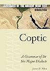Coptic: A Grammar of Its Six Major Dialects (Languages of the Ancient Near East Didactica Book 1)