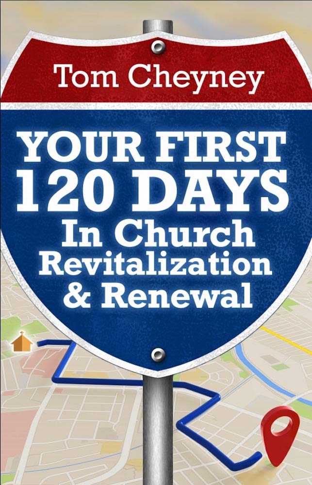 Your First 120 Days In Church Revitalization And Renewal (Church Revitalization Leadership Library)