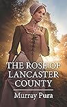 The Rose of Lancaster County by Murray Pura
