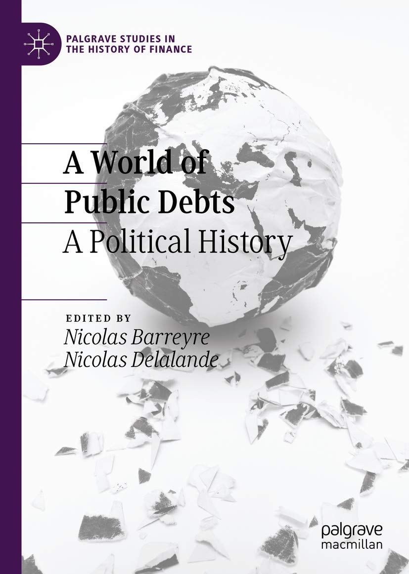 A World of Public Debts: A Political History (Palgrave Studies in the History of Finance)