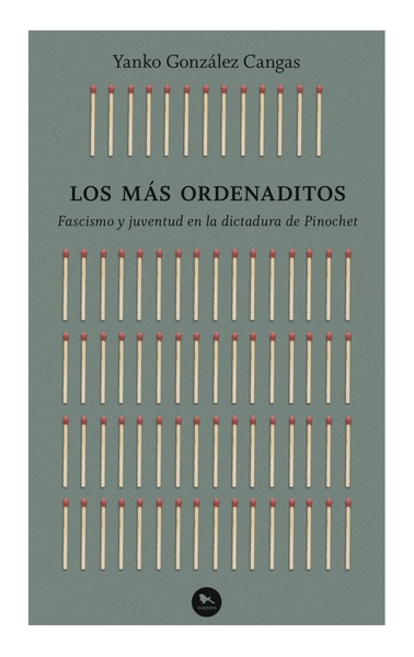 Los más ordenaditos. Fascismo y juventud en la dictadura de Pinochet