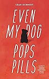 Even My Dog Pops PIlls: A Family's Struggle Through Generational Mental Illness