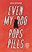Even My Dog Pops PIlls by Leah Schmidt