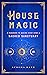 House Magic: A Handbook to Making Every Home a Sacred Sanctuary (Mystical Handbook)