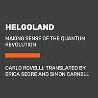 Helgoland: Making Sense of the Quantum Revolution