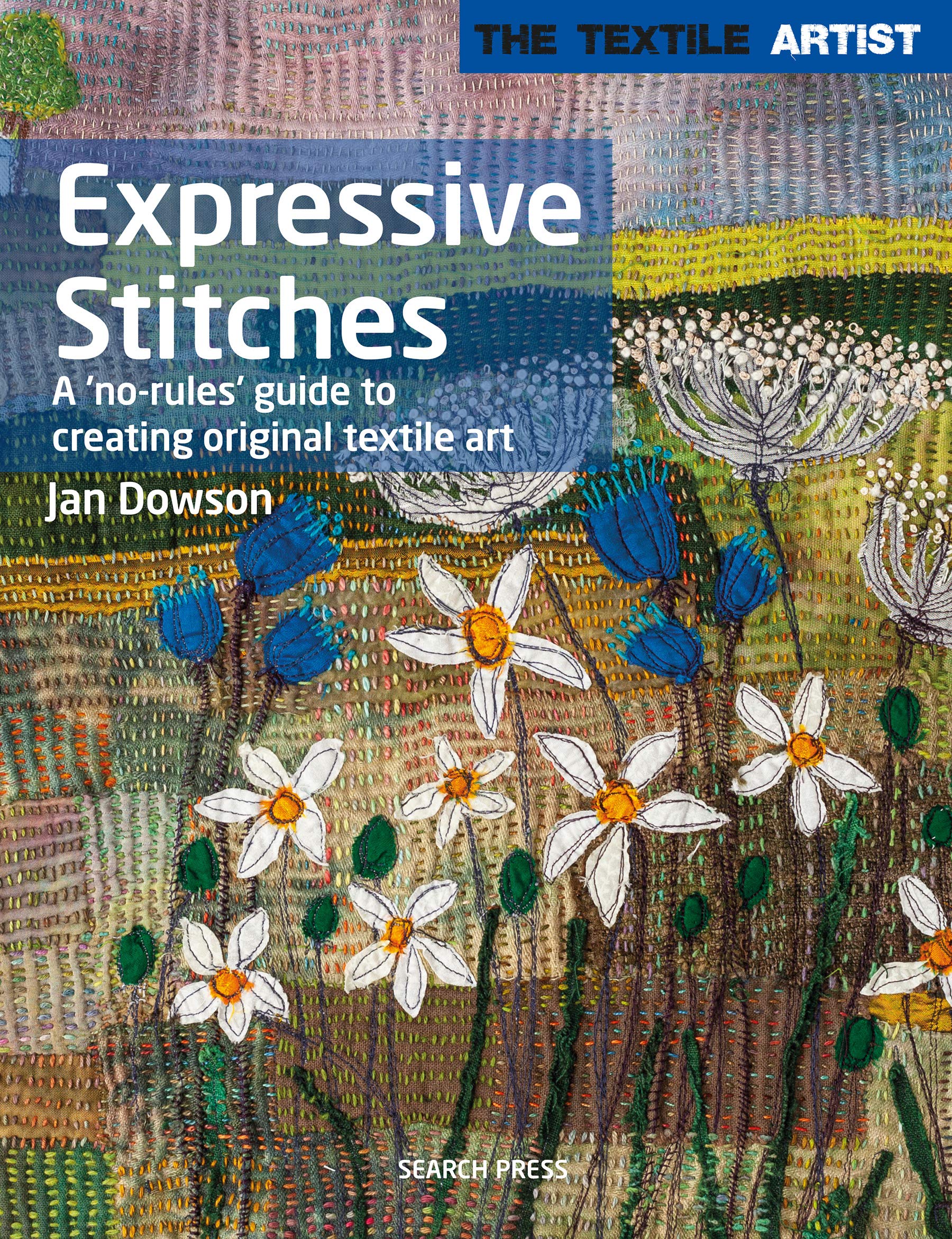 Textile Artist: Expressive Stitches: A no-rules guide to creating original textile art (Paperback)
