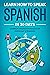 Learn Spanish For Adult Beginners: Speak Spanish In 30 Days And Learn Everyday Phrases (Learn Spanish For Adults)