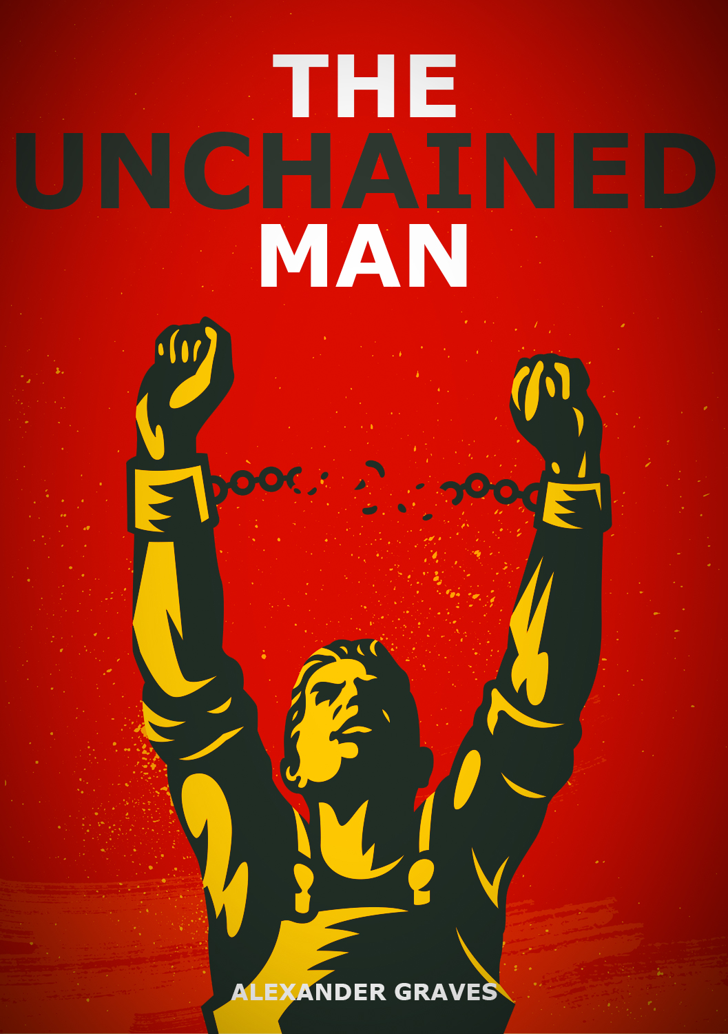 The Unchained Man - 14 Radical Traits to Break Free of an Enslaved Society of Sheep (Kindle Edition)