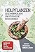 Heilpflanzen gegen körperliche und psychische Beschwerden: ERNTEN, ANWENDEN, WIRKEN LASSEN! | Natürliche Mittel für Ihre Hausapotheke (German Edition)