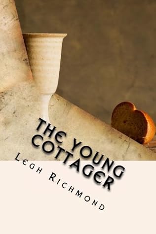The Young Cottager: A clear and sweet true account of the Lord's mercy manifested in rescuing one of His tender lambs out of the "paw of the lion."