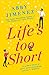 Life's Too Short (The Friend Zone, #3) by Abby Jimenez