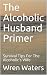 The Alcoholic Husband Primer by Wren Waters
