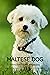 Maltese Dog: Raising and Tr...