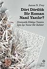 Dört Dörtlük Bir Roman Nasıl Yazılır? Dramatik Bir Hikaye Ya... by James N. Frey Dört Dörtlük Bir Roman Nasıl Yazılır? Dramatik Bir Hikaye Ya... by James N. Frey