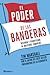 El poder de las banderas: Historia y significado de nuestros símbolos