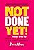 Not Done Yet!: How Women Ov...