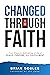 Changed Through Faith: Four Steps to Activating a Life of Peace, Purpose, and Fulfillment