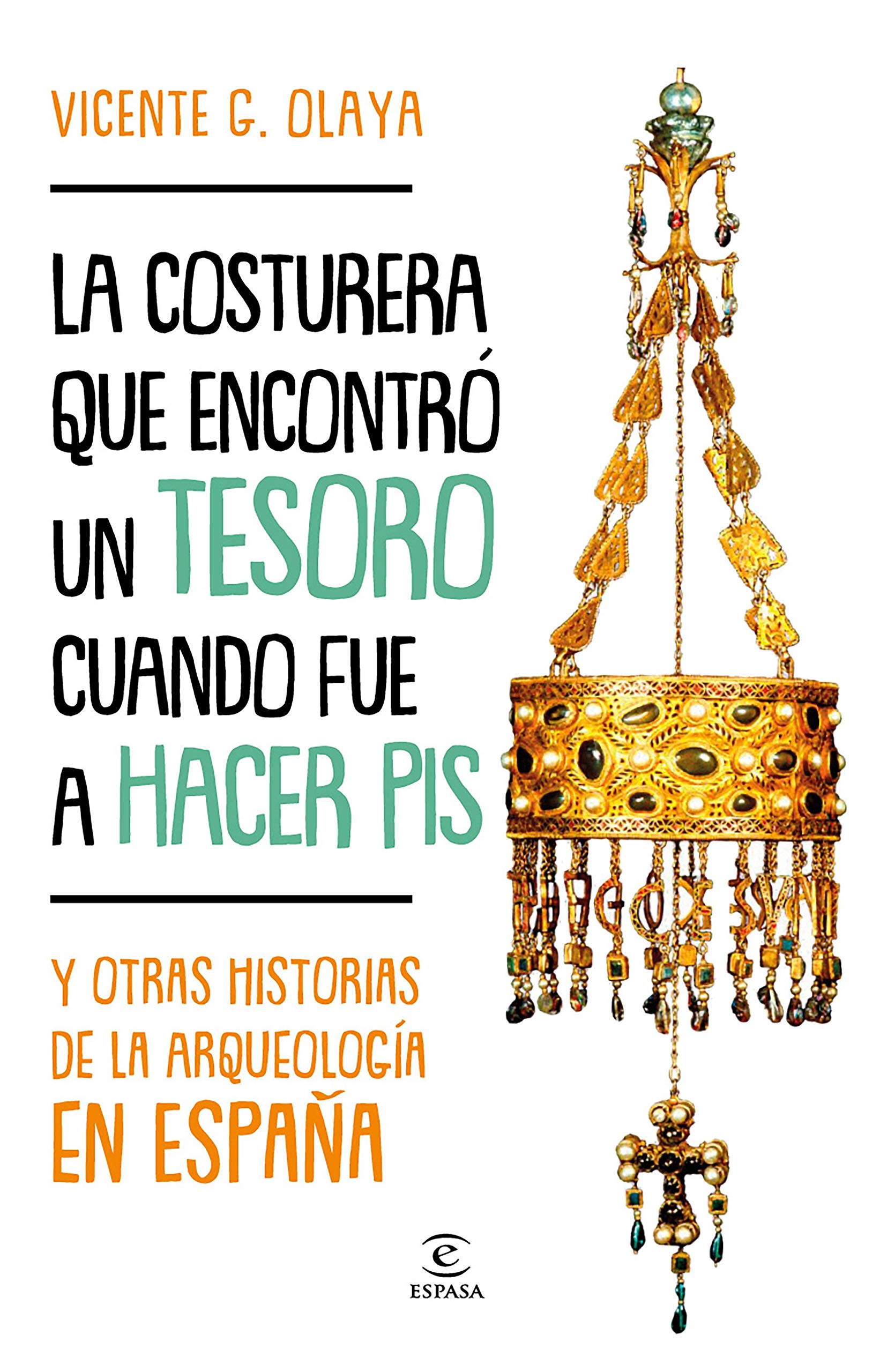 La costurera que encontró un tesoro cuando fue a hacer pis y otras historias de la arqueología en España (Paperback)