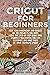 Cricut For Beginners by Brenda Sanders