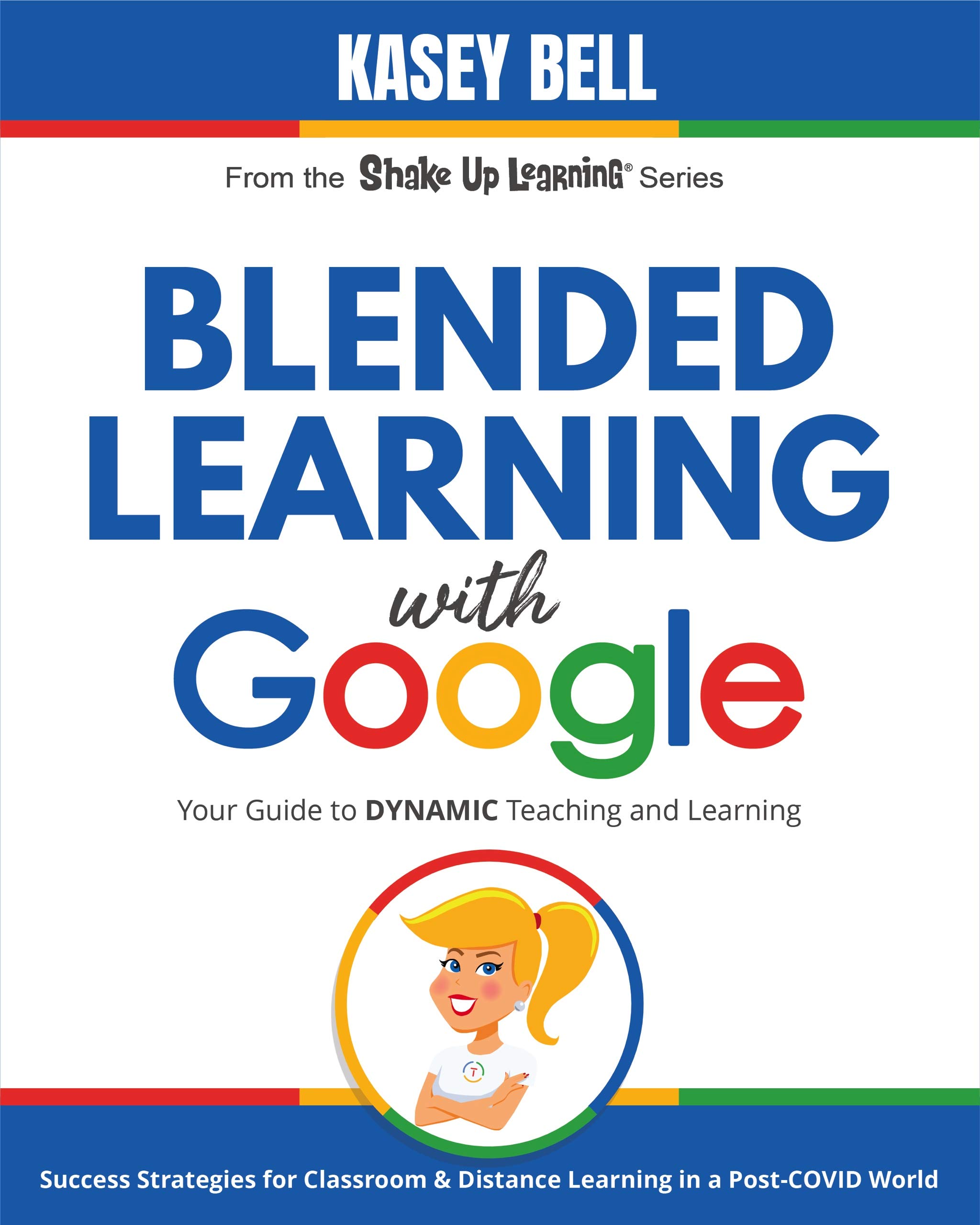Blended Learning with Google: Your Guide to Dynamic Teaching and Learning (Shake Up Learning Series Book 1)