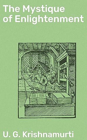 The Mystique of Enlightenment: Enriched edition. Challenging Traditional Notions: A Radical Perspective on Enlightenment and Existence