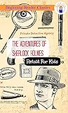 The Adventures of Sherlock Holmes Retold For Kids (Beginner Reader Classics) The Adventures of Sherlock Holmes Retold For Kids (Beginner Reader Classics)