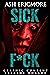 Sick F*ck (Sick F*ck, #1)