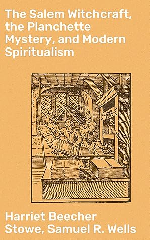 The Salem Witchcraft, the Planchette Mystery, and Modern Spiritualism: With Dr. Doddridge's Dream