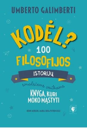 Kodėl? : 100 filosofijos istorijų smalsiems vaikams