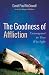 The Goodness of Affliction: Encouragement for Those Who Suffer