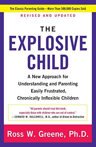 The Explosive Child: A New Approach for Understanding and Parenting Easily Frustrated, Chronically Inflexible Children
