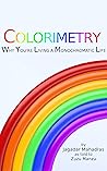 Colorimetry: Why you're living a monochromatic life Colorimetry: Why you're living a monochromatic life
