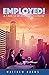 Employed! by Matthew Harms