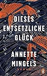 Dieses entsetzliche Glück: Roman (German Edition)