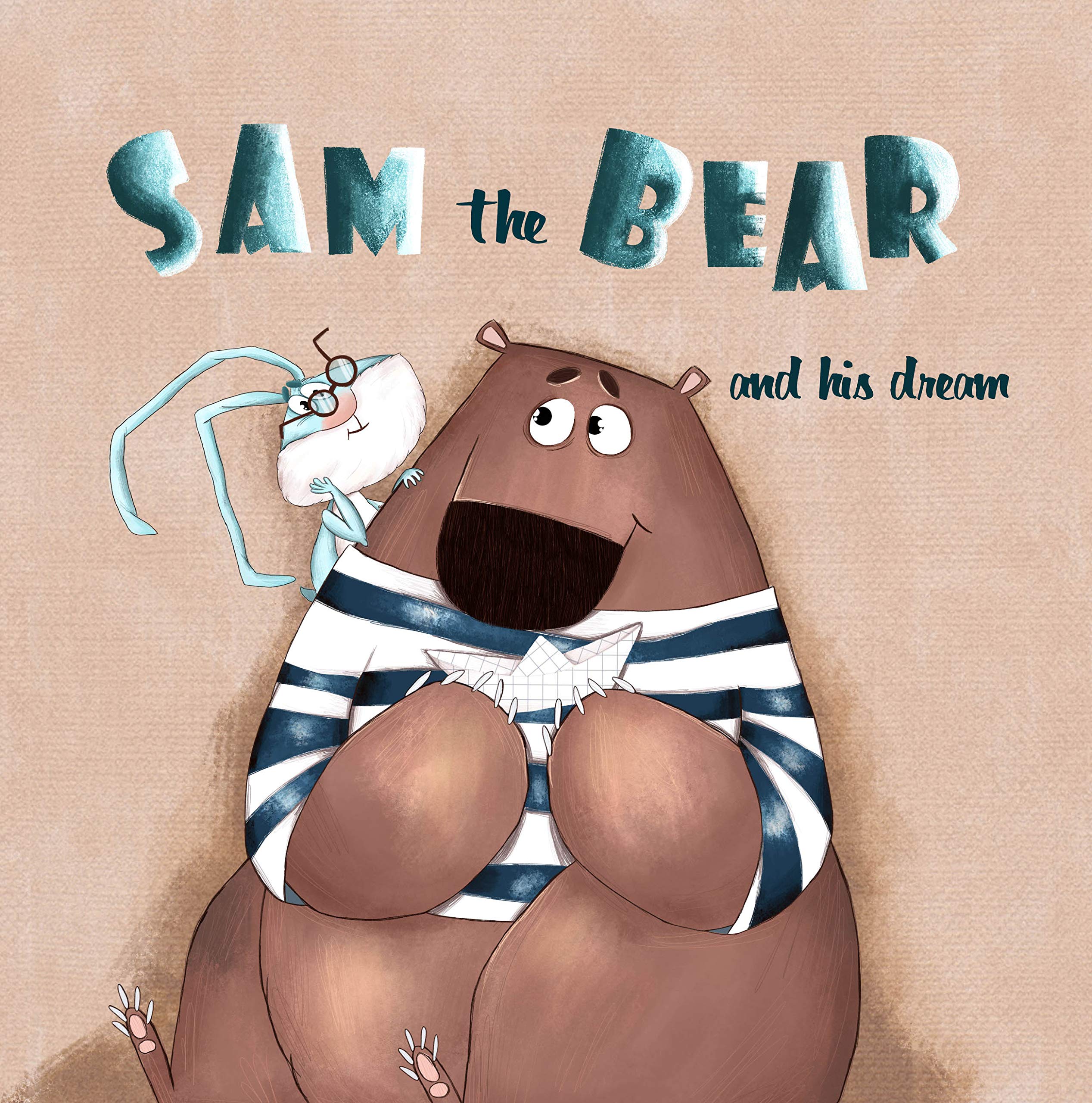 Sam the Bear and his dream: toddler book you can everything, books for little do not give up, about bear, dreams come true. Be strong and follow your dreams! ... in dream, a book about a sweet tooth) (Kindle Edition)