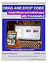 Drag and Drop Code: Create iPhone and Android Apps with Thunkable Drag and Drop Code: Create iPhone and Android Apps with Thunkable