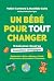 Un bébé pour tout changer