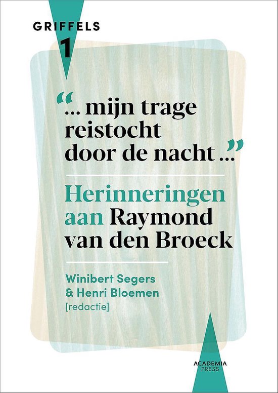 Mijn trage reistocht door de nacht. Herinneringen aan Raymond van den Broeck