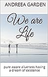 We are Life: pure...