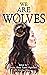 We Are Wolves