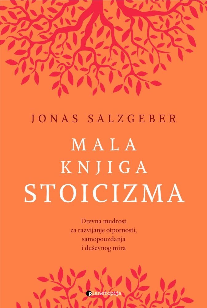 Mala knjiga stoicizma: drevna mudrost za razvijanje otpornosti, samopouzdanja i duševnog mira