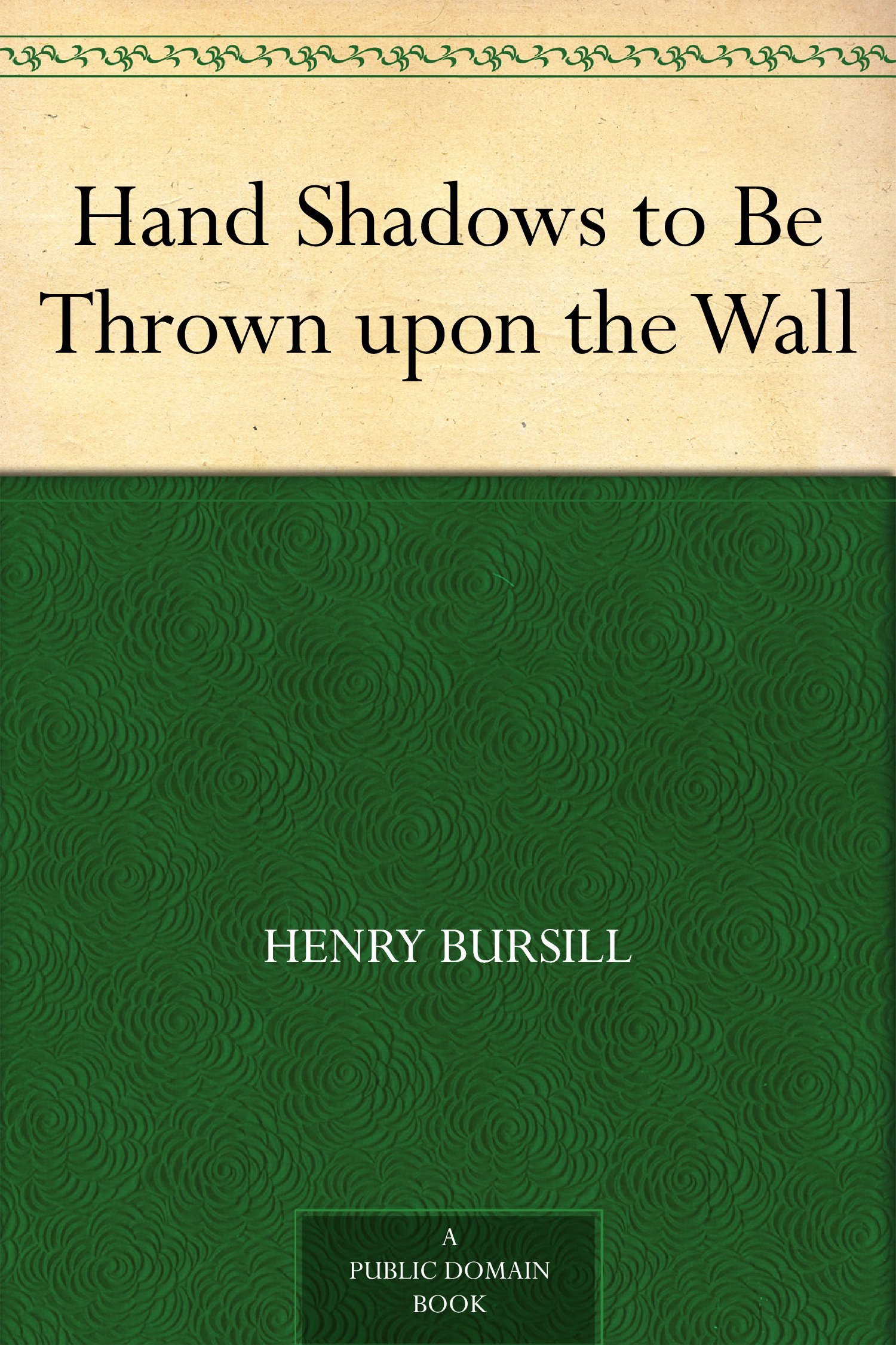 Hand Shadows to Be Thrown upon the Wall (Kindle Edition)