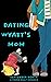 Dating Wyatt's Mom