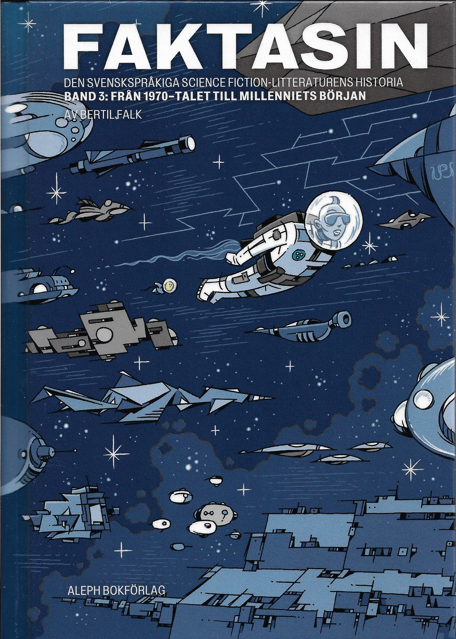 Faktasin: Den svenskspråkiga science fiction-litteraturens historia. BAND 3: Från 70-talet till millenniets början