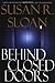 Behind Closed Doors (Sloan, Susan R.)
