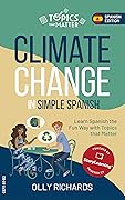 Climate Change in Simple Spanish: Learn Spanish the Fun Way With Topics That Matter (Topics that Matter: Spanish Edition)